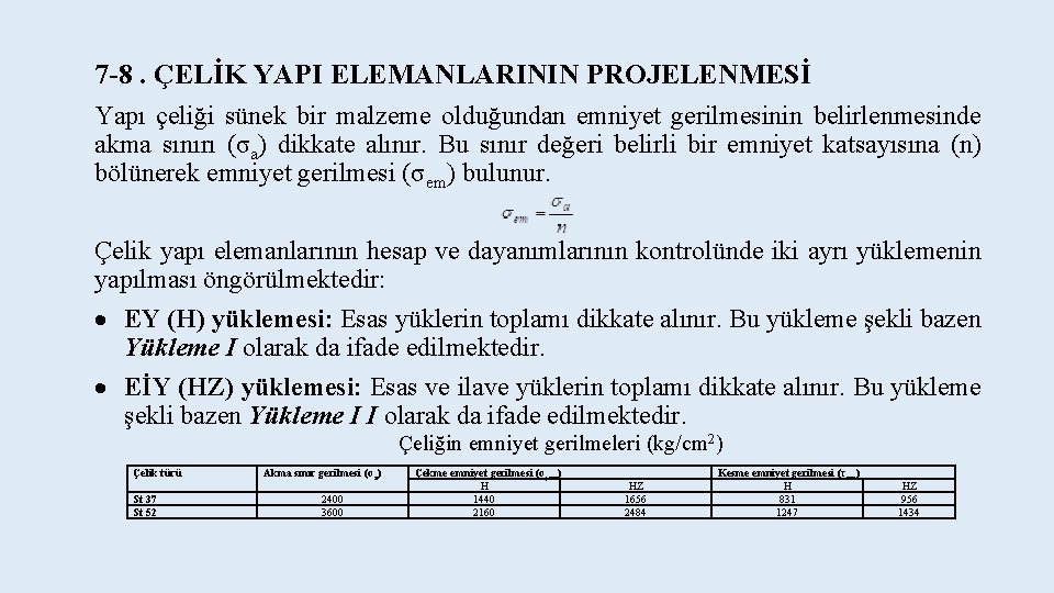 7 -8. ÇELİK YAPI ELEMANLARININ PROJELENMESİ Yapı çeliği sünek bir malzeme olduğundan emniyet gerilmesinin