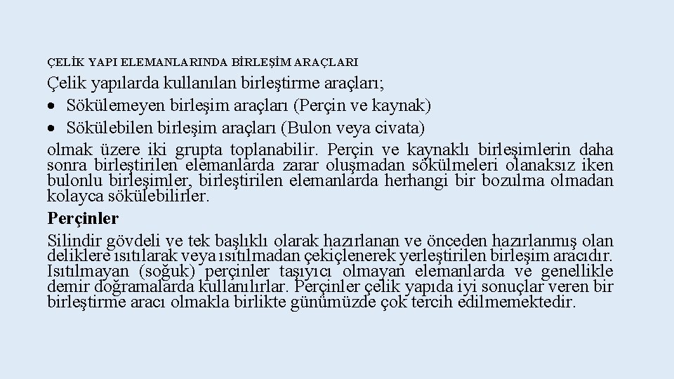 ÇELİK YAPI ELEMANLARINDA BİRLEŞİM ARAÇLARI Çelik yapılarda kullanılan birleştirme araçları; Sökülemeyen birleşim araçları (Perçin