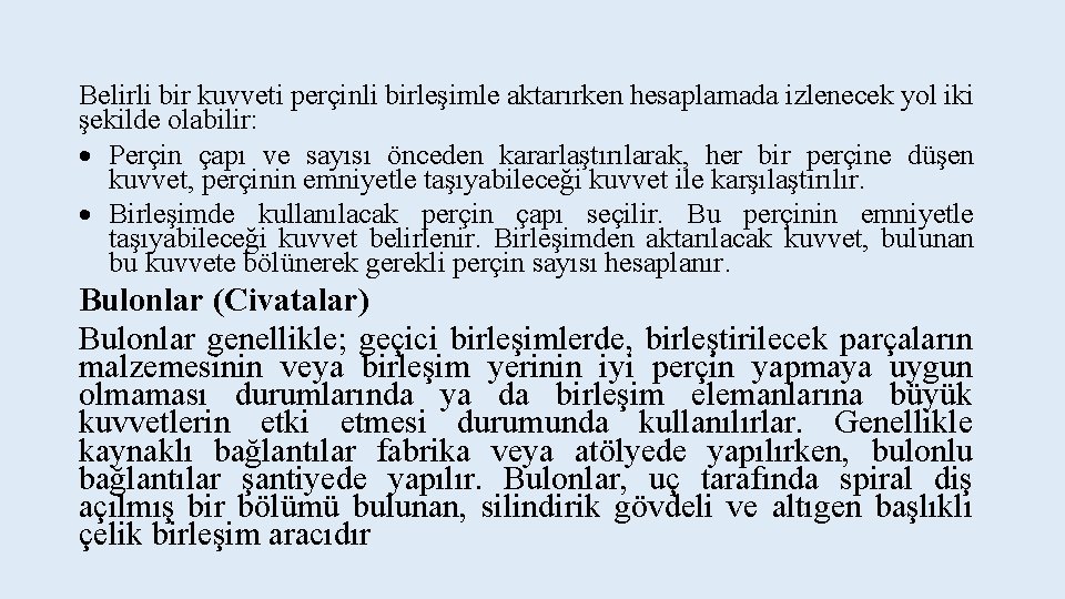 Belirli bir kuvveti perçinli birleşimle aktarırken hesaplamada izlenecek yol iki şekilde olabilir: Perçin çapı