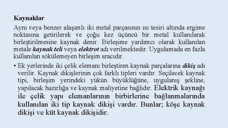 Kaynaklar Aynı veya benzer alaşımlı iki metal parçasının ısı tesiri altında ergime noktasına getirilerek