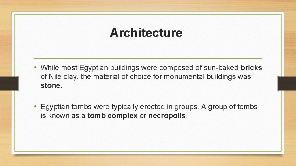 Architecture • While most Egyptian buildings were composed of sun-baked bricks of Nile clay,