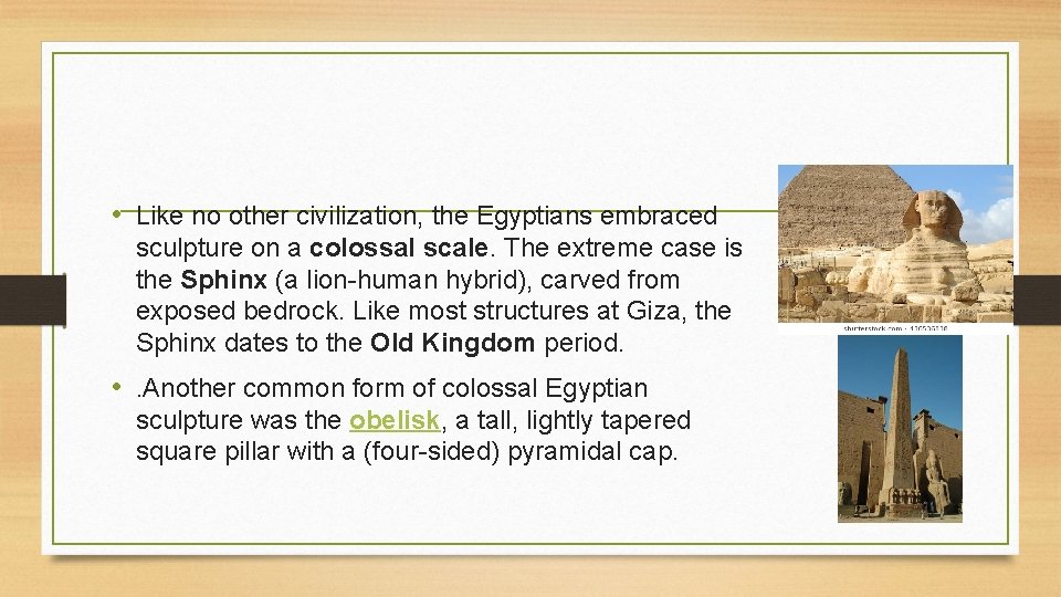  • Like no other civilization, the Egyptians embraced sculpture on a colossal scale.