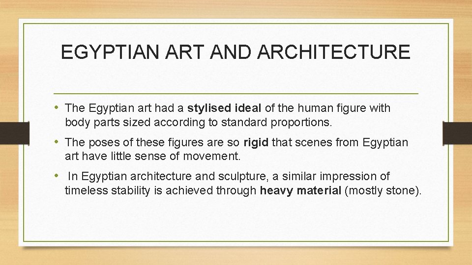 EGYPTIAN ART AND ARCHITECTURE • The Egyptian art had a stylised ideal of the