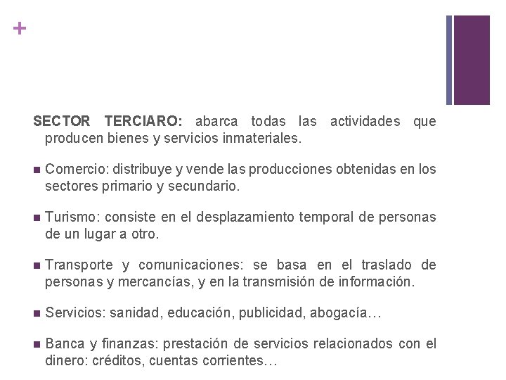 + SECTOR TERCIARO: abarca todas las actividades que producen bienes y servicios inmateriales. Comercio: