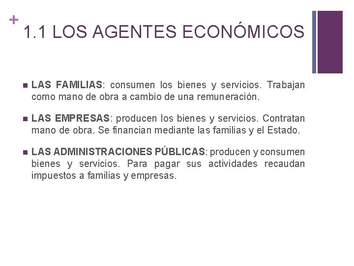 + 1. 1 LOS AGENTES ECONÓMICOS LAS FAMILIAS: consumen los bienes y servicios. Trabajan