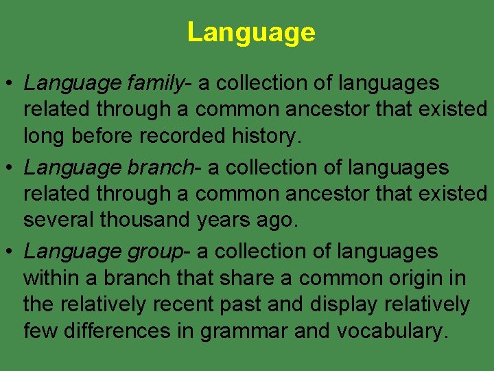 Language • Language family- a collection of languages related through a common ancestor that