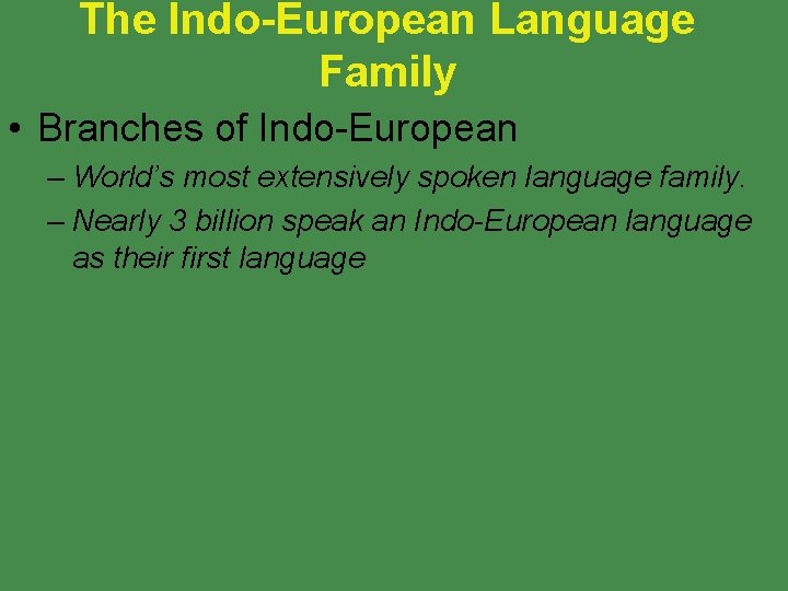 The Indo-European Language Family • Branches of Indo-European – World’s most extensively spoken language