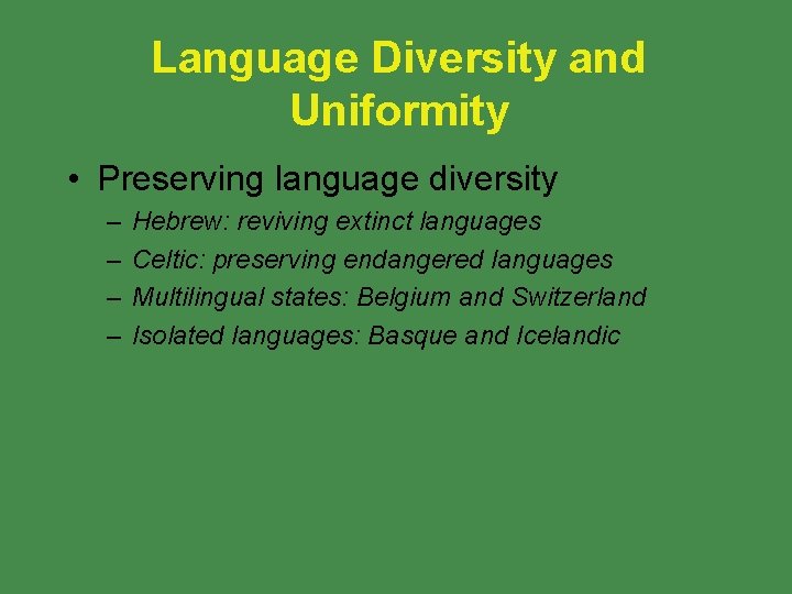 Language Diversity and Uniformity • Preserving language diversity – – Hebrew: reviving extinct languages