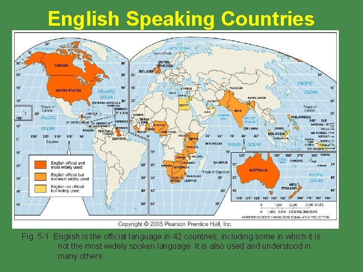 English Speaking Countries Fig. 5 -1: English is the official language in 42 countries,