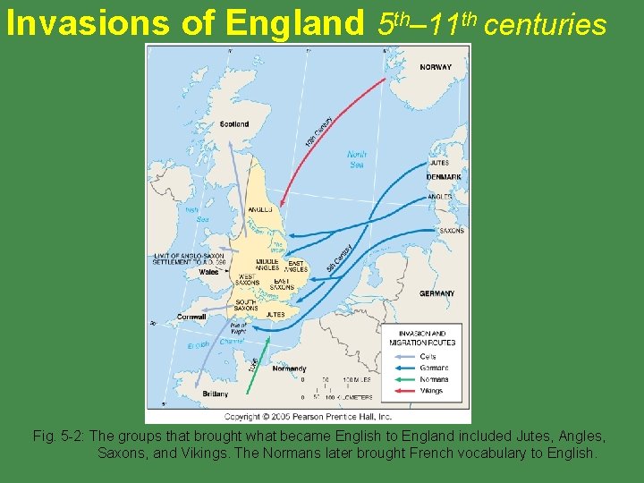 Invasions of England 5 th– 11 th centuries Fig. 5 -2: The groups that