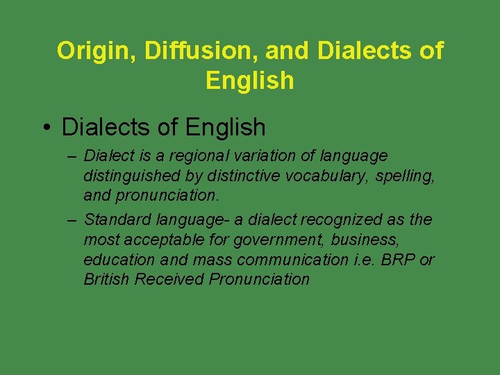 Origin, Diffusion, and Dialects of English • Dialects of English – Dialect is a