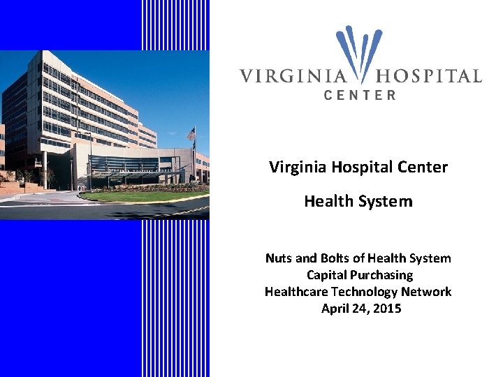 Virginia Hospital Center Health System Nuts and Bolts of Health System Capital Purchasing Healthcare