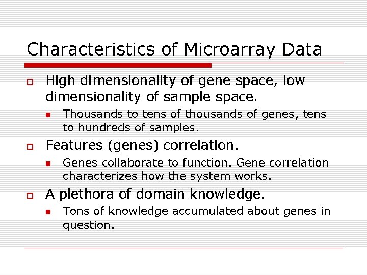 Characteristics of Microarray Data o High dimensionality of gene space, low dimensionality of sample