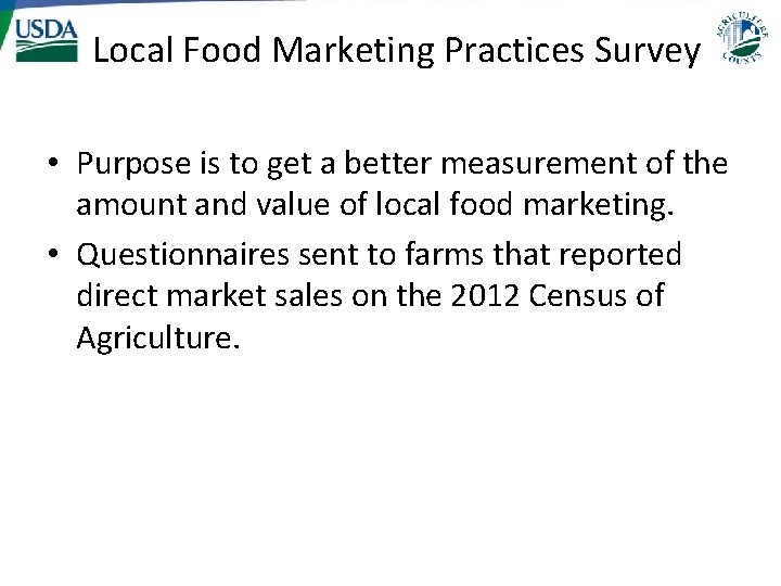 Local Food Marketing Practices Survey • Purpose is to get a better measurement of