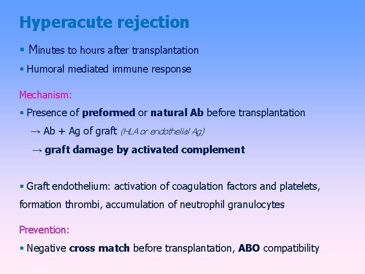 Hyperacute rejection Minutes to hours after transplantation Humoral mediated immune response Mechanism: Presence of