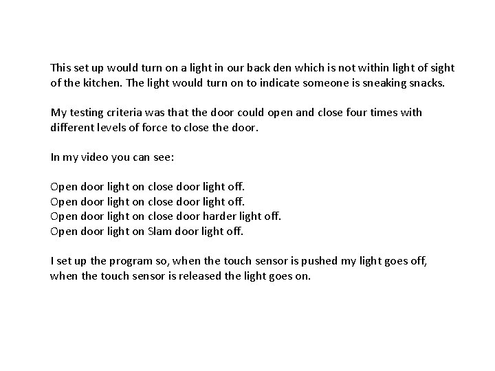 This set up would turn on a light in our back den which is