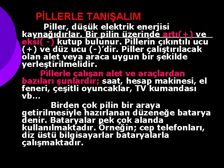 PİLLERLE TANIŞALIM Piller, düşük elektrik enerjisi kaynağıdırlar. Bir pilin üzerinde artı(+) ve eksi( -)