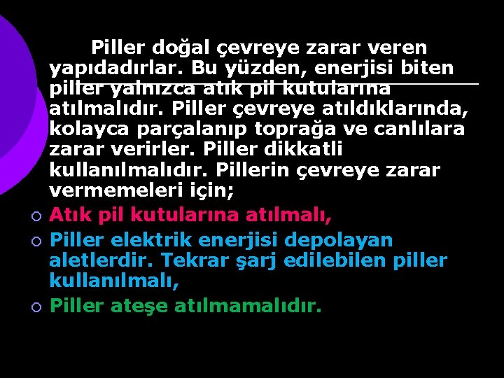 ¡ ¡ ¡ Piller doğal çevreye zarar veren yapıdadırlar. Bu yüzden, enerjisi biten piller