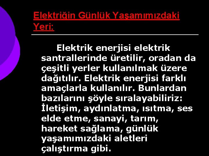 Elektriğin Günlük Yaşamımızdaki Yeri: Elektrik enerjisi elektrik santrallerinde üretilir, oradan da çeşitli yerler kullanılmak