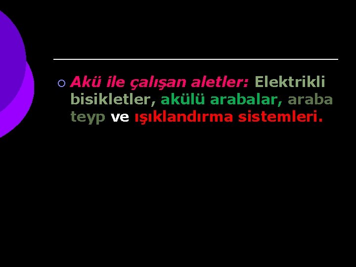 ¡ Akü ile çalışan aletler: Elektrikli bisikletler, akülü arabalar, araba teyp ve ışıklandırma sistemleri.