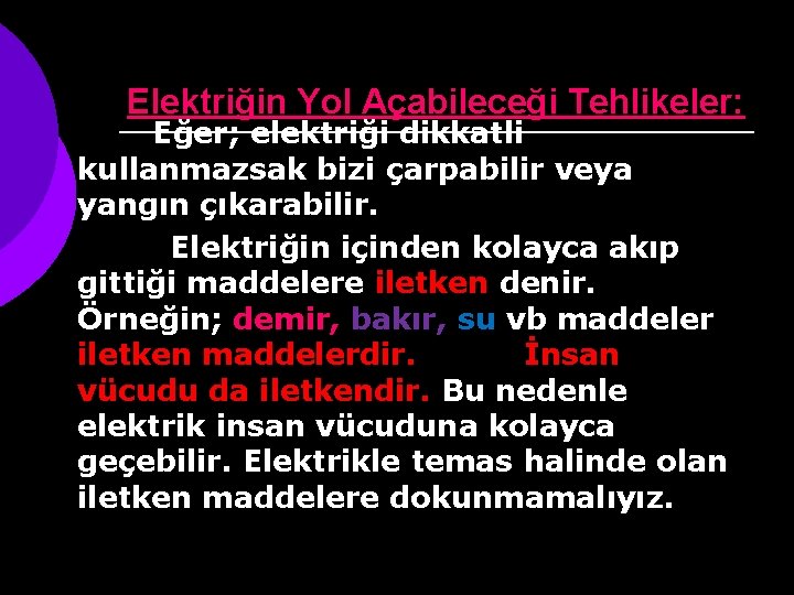 Elektriğin Yol Açabileceği Tehlikeler: Eğer; elektriği dikkatli kullanmazsak bizi çarpabilir veya yangın çıkarabilir. Elektriğin