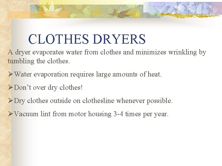 CLOTHES DRYERS A dryer evaporates water from clothes and minimizes wrinkling by tumbling the