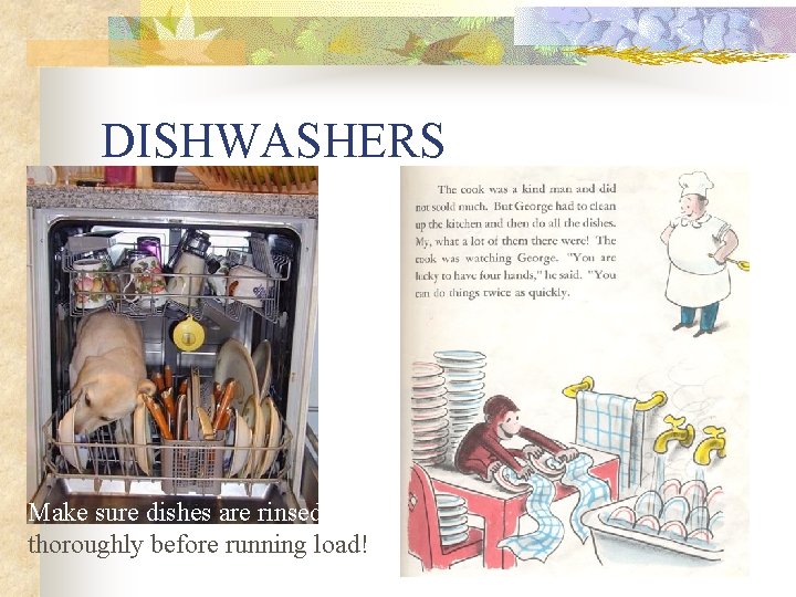 DISHWASHERS Make sure dishes are rinsed thoroughly before running load! 