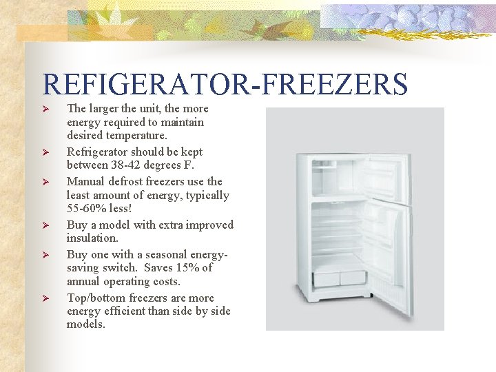 REFIGERATOR-FREEZERS Ø Ø Ø The larger the unit, the more energy required to maintain