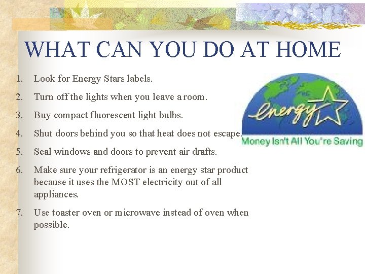 WHAT CAN YOU DO AT HOME 1. Look for Energy Stars labels. 2. Turn