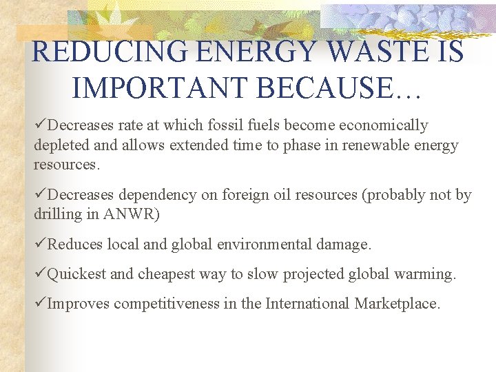 REDUCING ENERGY WASTE IS IMPORTANT BECAUSE… üDecreases rate at which fossil fuels become economically