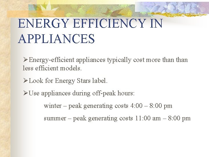 ENERGY EFFICIENCY IN APPLIANCES ØEnergy-efficient appliances typically cost more than less efficient models. ØLook