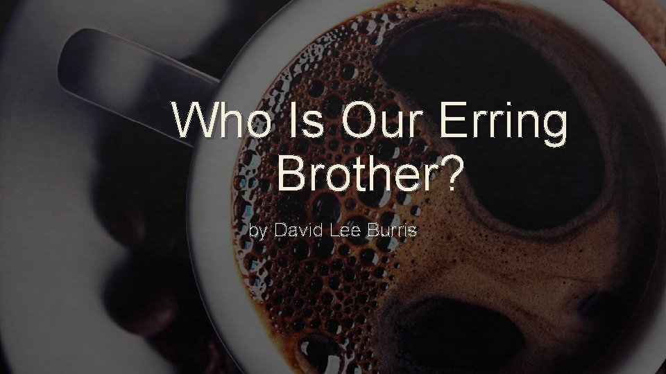 Who Is Our Erring Brother? by David Lee Burris 