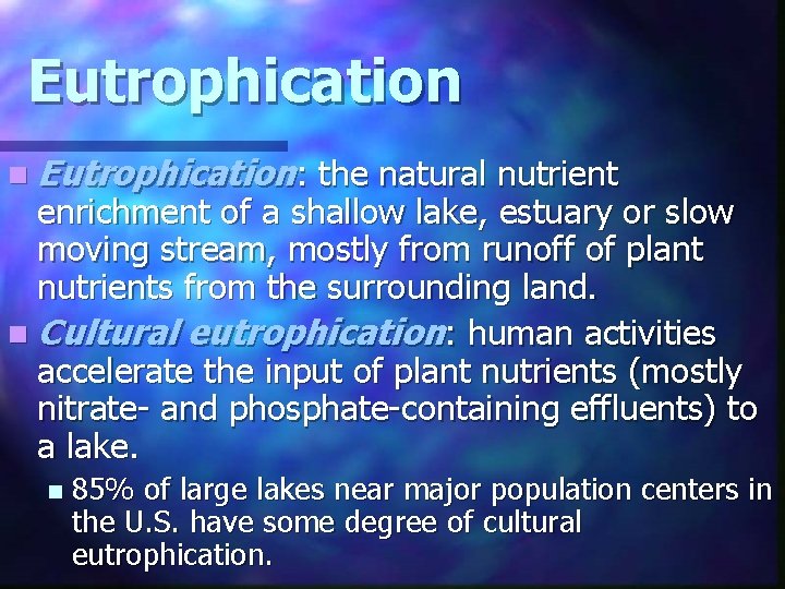 Eutrophication n Eutrophication: the natural nutrient enrichment of a shallow lake, estuary or slow