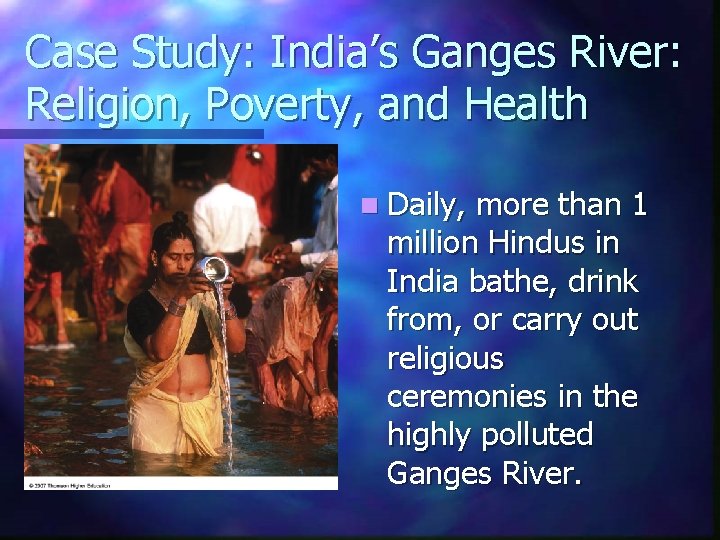 Case Study: India’s Ganges River: Religion, Poverty, and Health n Daily, more than 1