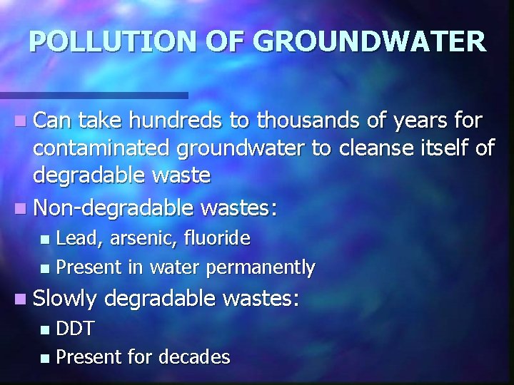 POLLUTION OF GROUNDWATER n Can take hundreds to thousands of years for contaminated groundwater