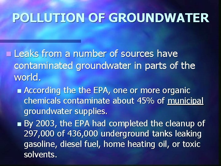 POLLUTION OF GROUNDWATER n Leaks from a number of sources have contaminated groundwater in