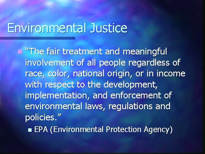 Environmental Justice n “The fair treatment and meaningful involvement of all people regardless of