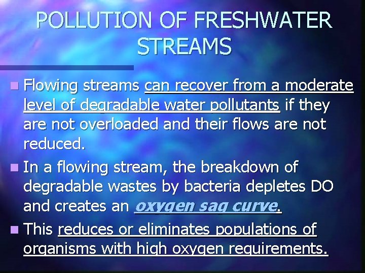 POLLUTION OF FRESHWATER STREAMS n Flowing streams can recover from a moderate level of