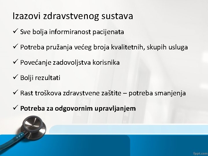 Izazovi zdravstvenog sustava ü Sve bolja informiranost pacijenata ü Potreba pružanja većeg broja kvalitetnih,