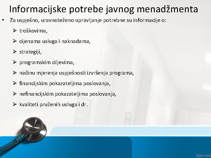 Informacijske potrebe javnog menadžmenta • Za uspješno, uravnoteženo upravljanje potrebne su informacije o: Ø