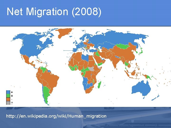 Net Migration (2008) http: //en. wikipedia. org/wiki/Human_migration Net Migration (2008) http: //en. wikipedia. org/wiki/Human_migration