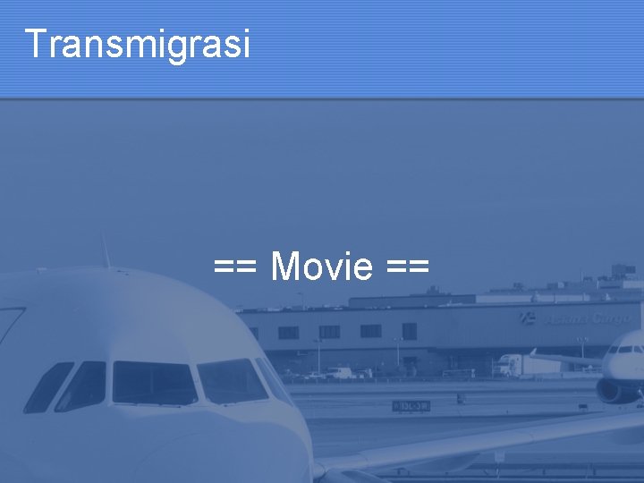Transmigrasi == Movie == 
