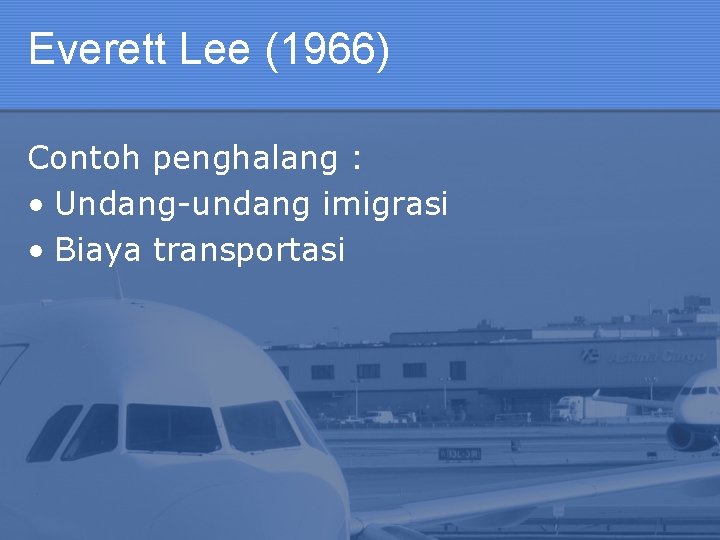 Everett Lee (1966) Contoh penghalang : • Undang-undang imigrasi • Biaya transportasi 