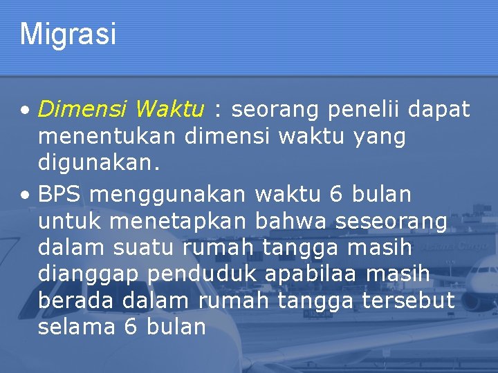 Migrasi • Dimensi Waktu : seorang penelii dapat menentukan dimensi waktu yang digunakan. •