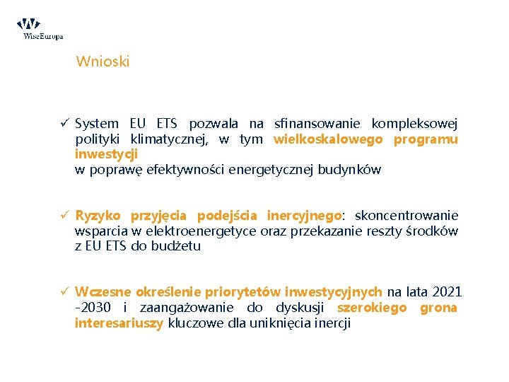 Wnioski ü System EU ETS pozwala na sfinansowanie kompleksowej polityki klimatycznej, w tym wielkoskalowego