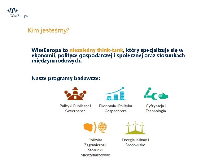 Kim jesteśmy? Wise. Europa to niezależny think-tank, który specjalizuje się w ekonomii, polityce gospodarczej