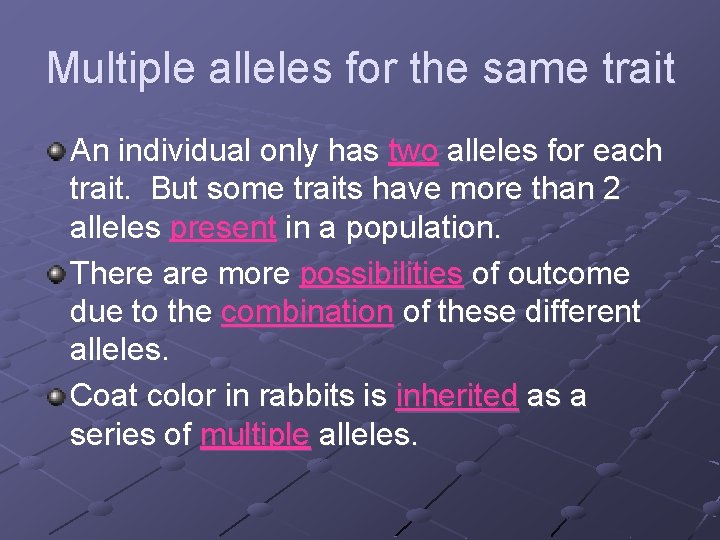 Multiple alleles for the same trait An individual only has two alleles for each