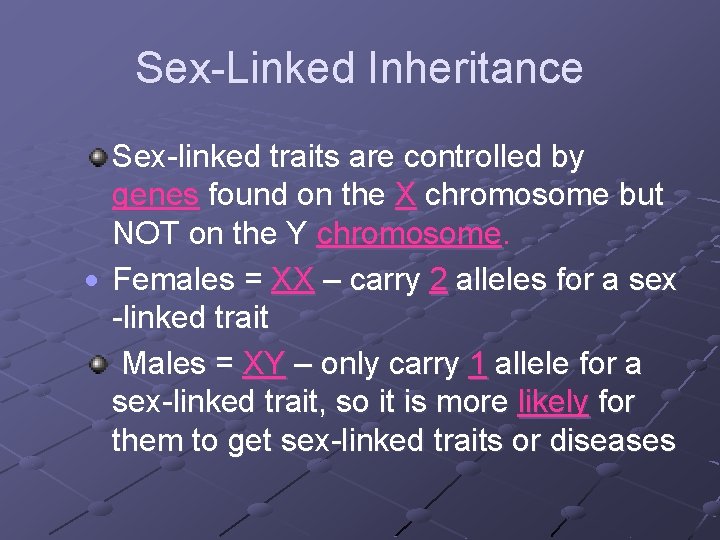 Sex-Linked Inheritance Sex-linked traits are controlled by genes found on the X chromosome but