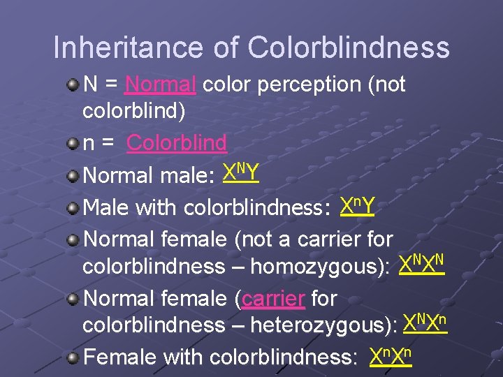 Inheritance of Colorblindness N = Normal color perception (not colorblind) n = Colorblind NY