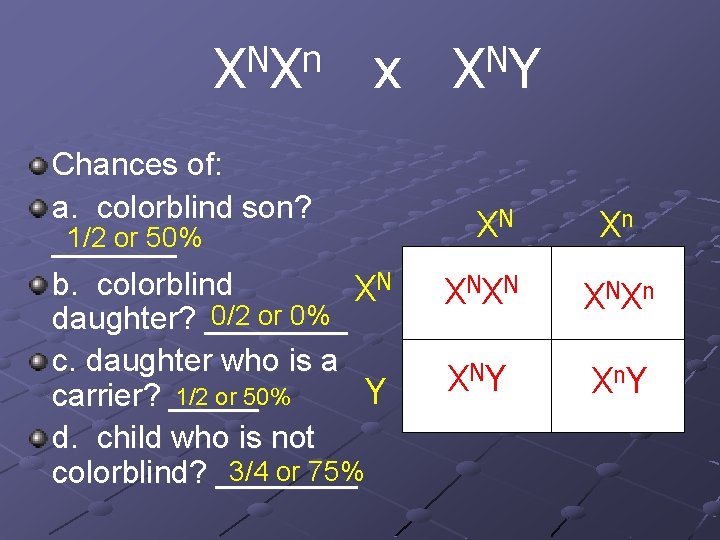 N n X X x Chances of: a. colorblind son? 1/2 or 50% _______